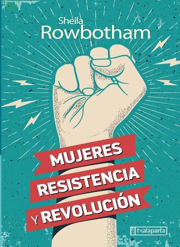 Sheila Rowbotham: Mujeres, resistencia y revolución (Spanish language, 2020, Txalaparta)