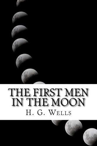 The First Men in The Moon (Paperback, 2016, Createspace Independent Publishing Platform, CreateSpace Independent Publishing Platform)