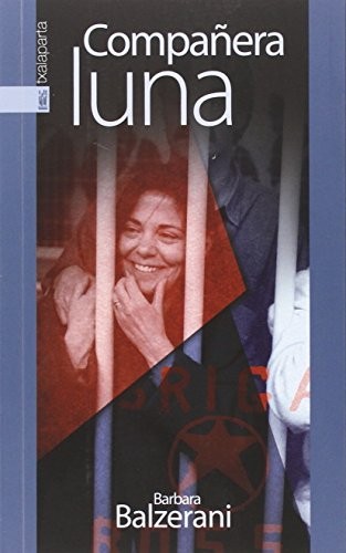 Barbara Balzerani: Compañera luna (Paperback, 2016, Txalaparta, S.L.)