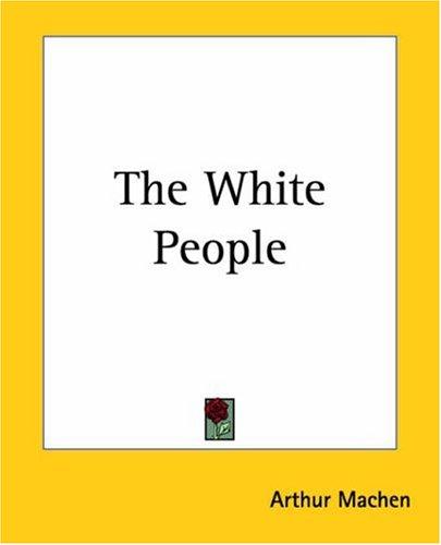 Arthur Machen: The White People (Paperback, 2004, Kessinger Publishing)