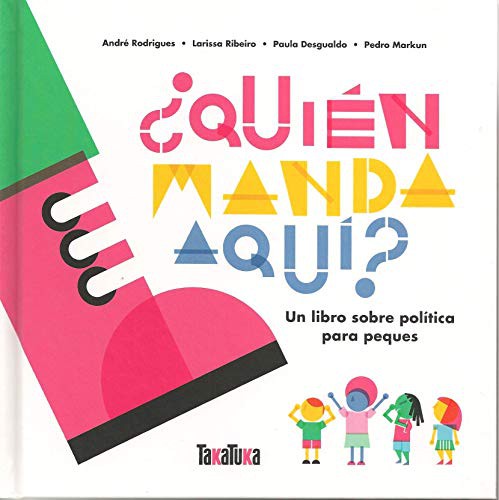 Paula Desgualdo, Pedro Markun, Larissa Ribeiro, André Rodrigues: ¿Quién manda aquí? (Hardcover, 2021, TAKATUKA)