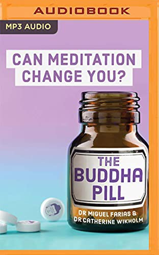 Dr Miguel Farias, Dr Catherine Wikholm, Anna Harriott: The Buddha Pill (AudiobookFormat, 2019, Audible Studios on Brilliance Audio, Audible Studios on Brilliance)