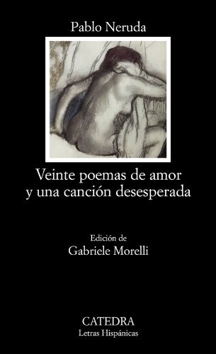 Pablo Neruda: Veinte poemas de amor y una canción desesperada (Spanish language, 2008, Cátedra)