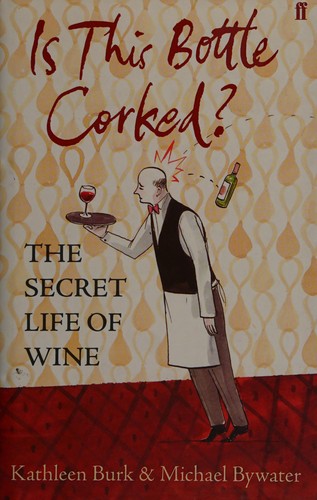 Kathleen Burk, Michael Bywater, Graham Roumieu: Is This Bottle Corked? (2008, Faber & Faber, Limited)