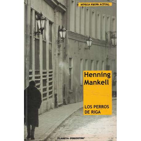 Henning Mankell: Los perros de Riga (Hardcover, Spanish language, 2008, Planeta de Agostini)