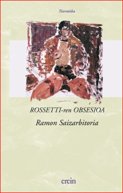 Ramon Saizarbitoria: Rossetti-ren obsesioa (Paperback, Basque language, Erein)