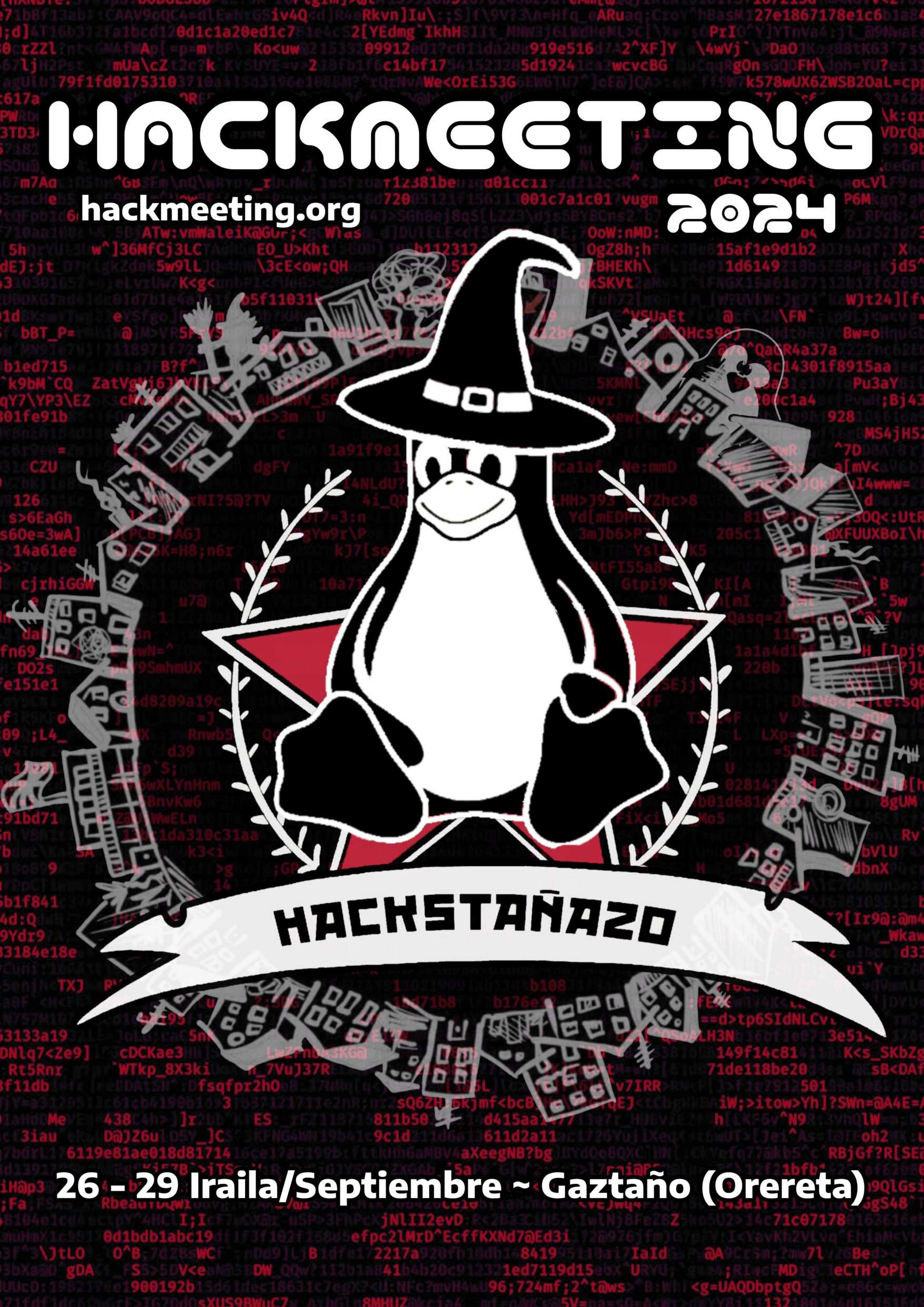 hackmeeting 2024. 26-29 iraila/iraila ~ gaztaño (orereta).
linux (tux) pinguino bat sorgin-kapela batekin eserita, alde bietatik 
ereindako bost puntako izar gorri baten aurrean. Tuxaren oinetan dagoen 
zinta batek "hackstañazo" du izena. Tuxaren inguruan, grisez, etxetxoz, 
zuhaitzez eta auzoko elementuz egindako zirkulu bat. Atzealdea beltza 
da, eta kode-letrak gorriz ditu, itxuraz inolako zentzurik gabe.