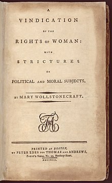 A Vindication of the Rights of Woman title page from the first American edition.

Title page of a book, reading "A VINDICATION OF THE RIGHTS OF WOMAN: WITH STRICTURES ON POLITICAL AND MORAL SUBJECTS. BY MARY WOLLSTONECRAFT. PRINTED AT BOSTON, BY PETER EDES FOR THOMAS AND ANDREWS, Faust's Statue, No. 45, Newbury-Street, MDCCXCII."