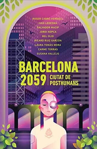 Ivan Ledesma, Carme Torras, Salvador Macip, Ricard Ruiz Garzón, Bel Olid, Laura Tomàs Mora, Susana Vallejo Chavarino, Jordi Nopca, Roser Cabré-Verdiell: Barcelona 2059 (Paperback, Català language, 2021, MAIMÉS, Mai Més)